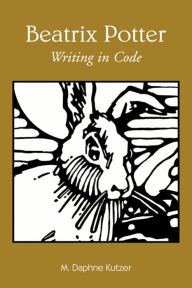 Title: Beatrix Potter: Writing in Code, Author: M. Daphne Kutzer