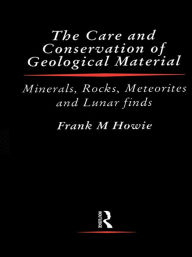 Title: Care and Conservation of Geological Material, Author: Frank Howie