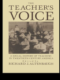 Title: The Teacher's Voice: A Social History Of Teaching In 20th Century America, Author: Richard Altenbaugh