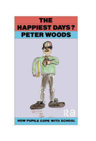 Title: The Happiest Days?: How Pupils Cope With Schools, Author: Peter Woods