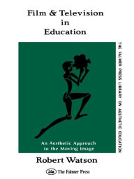 Title: Film And Television In Education: An Aesthetic Approach To The Moving Image, Author: Robert Watson