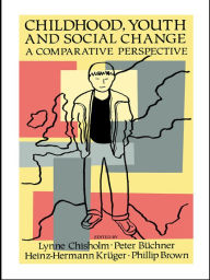 Title: Childhood, Youth And Social Change: A Comparative Perspective, Author: Lynne Chisholm