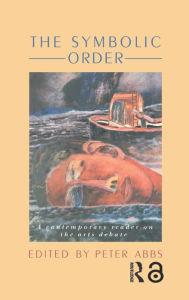 Title: The Symbolic Order: A Contemporary Reader On The Arts Debate, Author: Peter Abbs