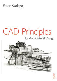 Title: CAD Principles for Architectural Design, Author: Peter Szalapaj