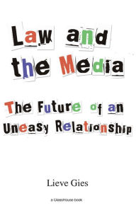 Title: Law and the Media: The Future of an Uneasy Relationship, Author: Lieve Gies