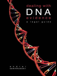 Title: Dealing with DNA Evidence: A Legal Guide, Author: Andrei Semikhodskii