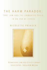 Title: The Harm Paradox: Tort Law and the Unwanted Child in an Era of Choice, Author: Nicolette Priaulx