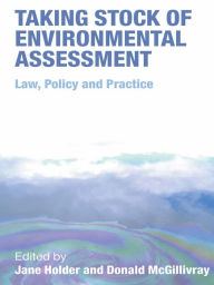 Title: Taking Stock of Environmental Assessment: Law, Policy and Practice, Author: Jane Holder