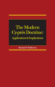 Title: The Modern Cy-près Doctrine: Applications and Implications, Author: Rachael Mulheron