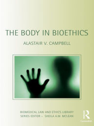 Title: The Body in Bioethics, Author: Alastair V. Campbell