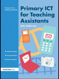 Title: Primary ICT for Teaching Assistants, Author: John Galloway