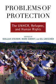 Title: Problems of Protection: The UNHCR, Refugees, and Human Rights, Author: Niklaus Steiner