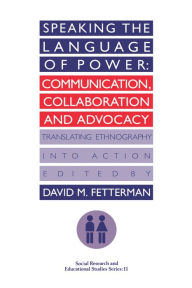 Title: Speaking the language of power: Communication, collaboration and advocacy (translating ethnology into action), Author: David Fetterman