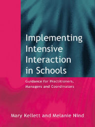 Title: Implementing Intensive Interaction in Schools: Guidance for Practitioners, Managers and Co-ordinators, Author: Mary Kellett