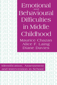 Title: Emotional And Behavioural Difficulties In Middle Childhood: Identification, Assessment And Intervention In School, Author: Maurice Chazan
