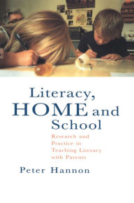 Title: Literacy, Home and School: Research And Practice In Teaching Literacy With Parents, Author: Peter Hannon