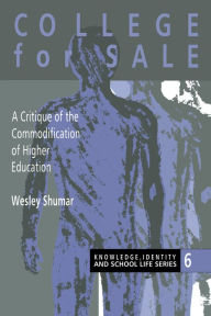 Title: College For Sale: A Critique of the Commodification of Higher Education, Author: Wesley Shumar