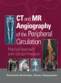 CT and MR Angiography of the Peripheral Circulation: Practical Approach with Clinical Protocols