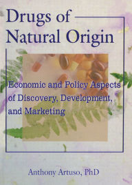 Title: Drugs of Natural Origin: Economic and Policy Aspects of Discovery, Development, and Marketing, Author: Anthony Artuso