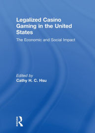 Title: Legalized Casino Gaming in the United States: The Economic and Social Impact, Author: Cathy Hc Hsu