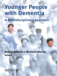 Title: Younger People With Dementia: A Multidisciplinary Approach, Author: Robert C. Baldwin