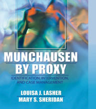 Title: Munchausen by Proxy: Identification, Intervention, and Case Management, Author: Louisa Lasher