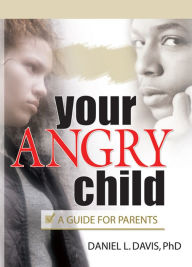 Title: Your Angry Child: A Guide for Parents, Author: Daniel L Davis