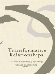 Title: Transformative Relationships: The Control Mastery Theory of Psychotherapy, Author: George Silberschatz