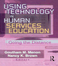 Title: Using Technology in Human Services Education: Going the Distance, Author: Goutham Menon
