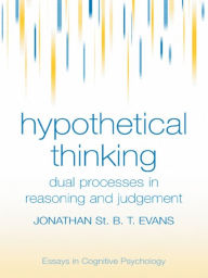 Title: Hypothetical Thinking: Dual Processes in Reasoning and Judgement, Author: Jonathan St. B. T. Evans