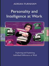 Title: Personality and Intelligence at Work: Exploring and Explaining Individual Differences at Work, Author: Adrian Furnham