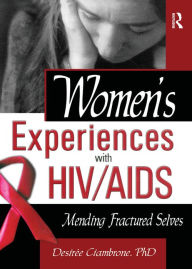 Title: Women's Experiences with HIV/AIDS: Mending Fractured Selves, Author: R Dennis Shelby