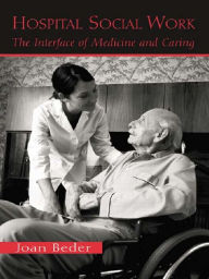 Title: Hospital Social Work: The Interface of Medicine and Caring, Author: Joan Beder
