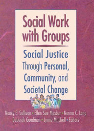 Title: Social Work with Groups: Social Justice Through Personal, Community, and Societal Change, Author: N. Sullivan