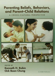 Title: Parenting Beliefs, Behaviors, and Parent-Child Relations: A Cross-Cultural Perspective, Author: Kenneth H. Rubin