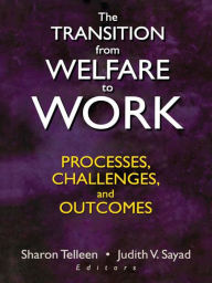 Title: The Transition from Welfare to Work: Processes, Challenges, and Outcomes, Author: Sharon Telleen