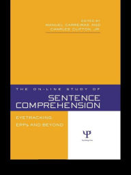 Title: The On-line Study of Sentence Comprehension: Eyetracking, ERPs and Beyond, Author: Manuel Carreiras