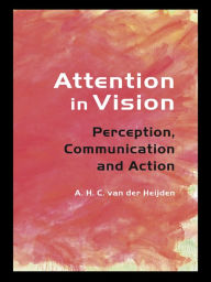 Title: Attention in Vision: Perception, Communication and Action, Author: A.H.C. van der Heijden