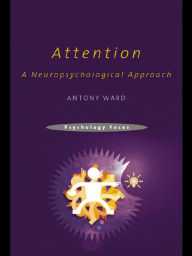 Title: Attention: A Neuropsychological Approach, Author: Antony Ward