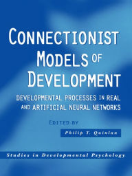 Title: Connectionist Models of Development: Developmental Processes in Real and Artificial Neural Networks, Author: Philip T. Quinlan