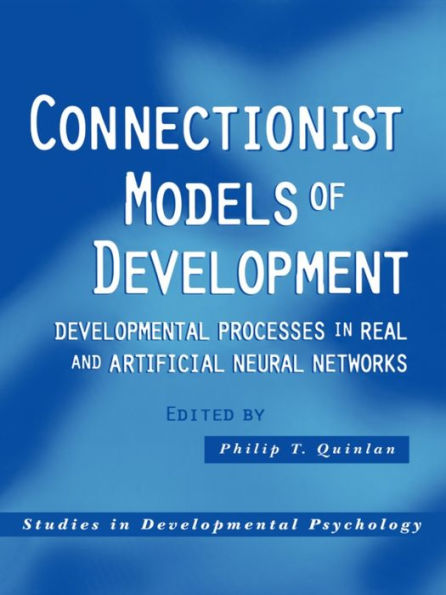 Connectionist Models of Development: Developmental Processes in Real and Artificial Neural Networks