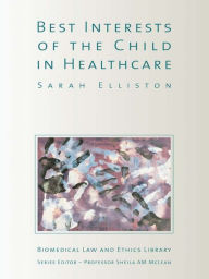 Title: The Best Interests of the Child in Healthcare, Author: Sarah Elliston