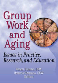 Title: Group Work and Aging: Issues in Practice, Research, and Education, Author: Roberta K Graziano