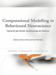 Title: Computational Modelling in Behavioural Neuroscience: Closing the Gap Between Neurophysiology and Behaviour, Author: Dietmar Heinke