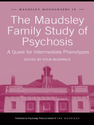 Title: The Maudsley Family Study of Psychosis: A Quest for Intermediate Phenotypes, Author: Colm McDonald