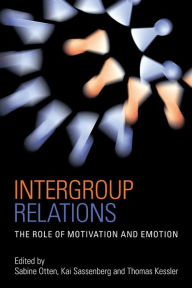 Title: Intergroup Relations: The Role of Motivation and Emotion (A Festschrift for Amélie Mummendey), Author: Sabine Otten