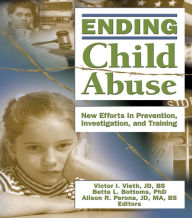 Title: Ending Child Abuse: New Efforts in Prevention, Investigation, and Training, Author: Victor I. Vieth