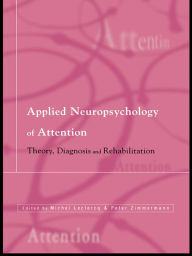 Title: Applied Neuropsychology of Attention: Theory, Diagnosis and Rehabilitation, Author: Michel Leclercq