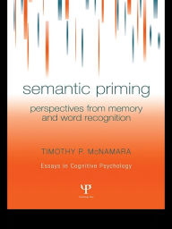 Title: Semantic Priming: Perspectives from Memory and Word Recognition, Author: Timothy P. McNamara