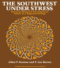 Title: The Southwest Under Stress: National Resource Development Issues in a Regional Setting, Author: Allen V. Kneese